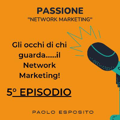 Gli occhi di chi guarda .......il Network Marketing!