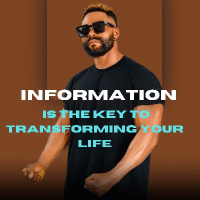 Information is the key to transforming your life Information is the key to transforming your life