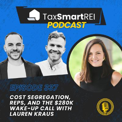 337. Cost Segregation, REPS, and the $280K Wake-Up Call with Lauren Kraus