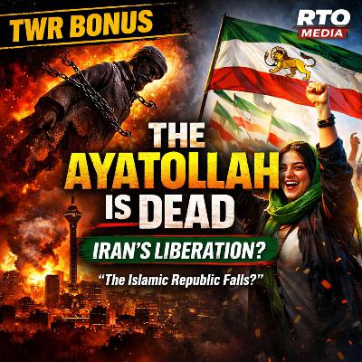 TWR BONUS | The Ayatollah Is Dead: Iran's Liberation