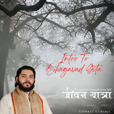 Intro to Bhagavad Gita Ep.8 Jeevan Yatra