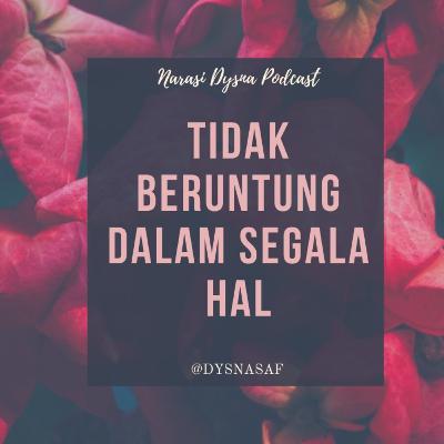 13#Tidak beruntung dalam segala hal