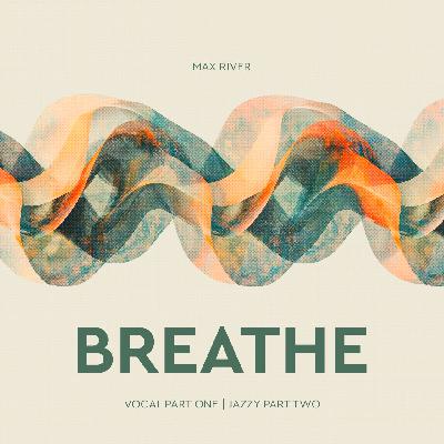 Max River - Breathe (Vocal Part One)