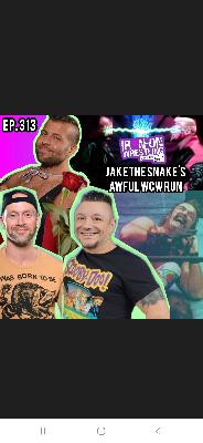 EP. 313- The Failure That Was Jake The Snake's WCW Stint
