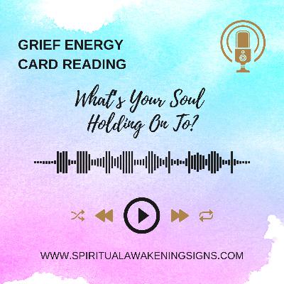 Grief Energy Card Reading: What’s Your Soul Holding On To?