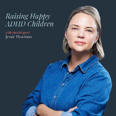 Raising Happy ADHD Children with Jessie Hewitson