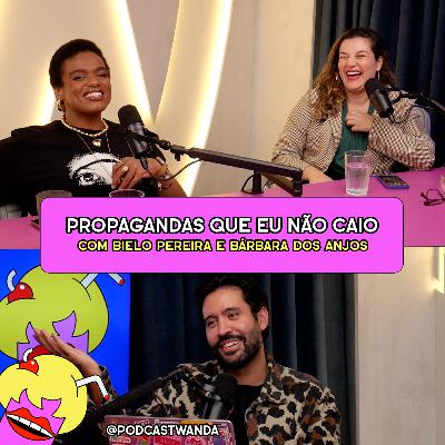 PROPAGANDAS QUE EU NÃO CAIO com Bielo Pereira e Bárbara dos Anjos - #640