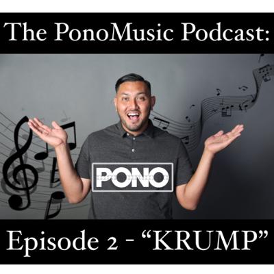 The PonoMusic Podcast: Episode 2 - “KRUMP” The PonoMusic Podcast: Episode 2 - “KRUMP”