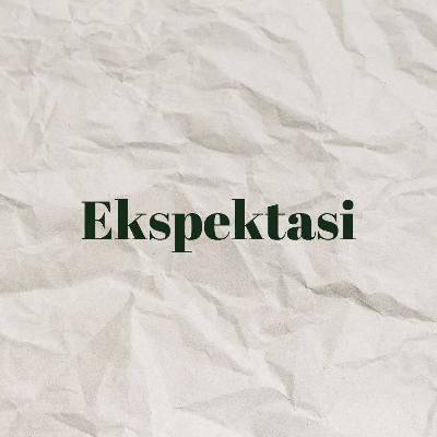 8. ekspektasi: awalnya seru akhirnya pilu || part 1 8. ekspektasi: awalnya seru akhirnya pilu || part 1
