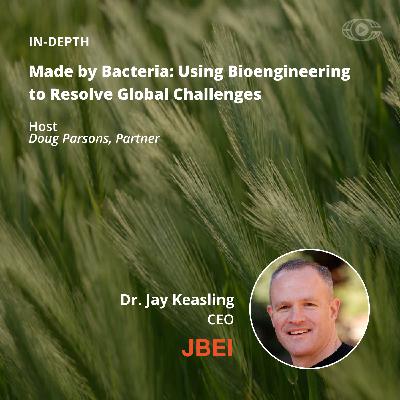 Dr. Jay Keasling - Made by Bacteria: Using Bioengineering to Resolve Global Challenges Dr. Jay Keasling - Made by Bacteria: Using Bioengineering to Resolve Global Challenges