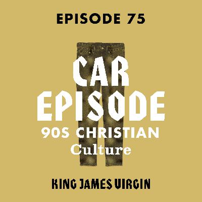 Car Episode: 90s Christian Culture Car Episode: 90s Christian Culture