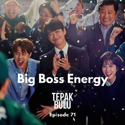 Episode 71 - Big Boss Energy