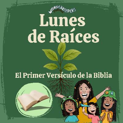 Lunes de Raíces: El Primer Versículo de la Biblia