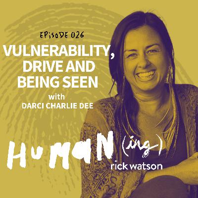 Ep 26: Vulnerability, drive and being seen with Darci Charlie Dee