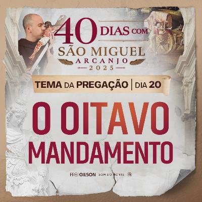 O oitavo mandamento | Pregação | 40 Dias com São Miguel Arcanjo 2025 | #20