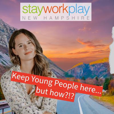 Stay Work Play: New Hampshire NEEDS Young People to survive, but how do we KEEP them?