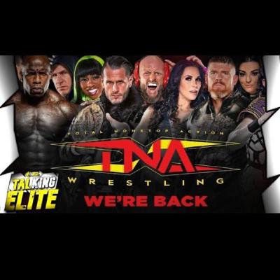 Talking Elite Episode 43 | The Rise and Fall & Rise again of TNA Wrestling