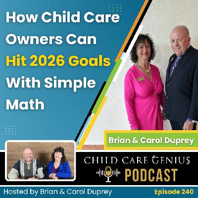 E240 How Child Care Owners Can Hit 2026 Goals With Simple Math with Brian and Carol Duprey E240 How Child Care Owners Can Hit 2026 Goals With Simple Math with Brian and Carol Duprey