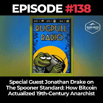 Rugpull Radio Ep. 138: Special Guest Jonathan Drake on The Spooner Standard: How Bitcoin Actualized 19th-Century Anarchist Property Law