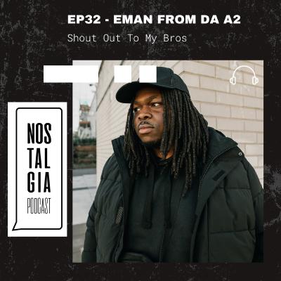 EP32 - EMAN FROM DA A2 - Shout Out To My Bros