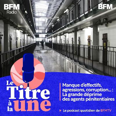 Manque d'effectifs, agressions, corruption... : la grande déprime des agents pénitentiaires