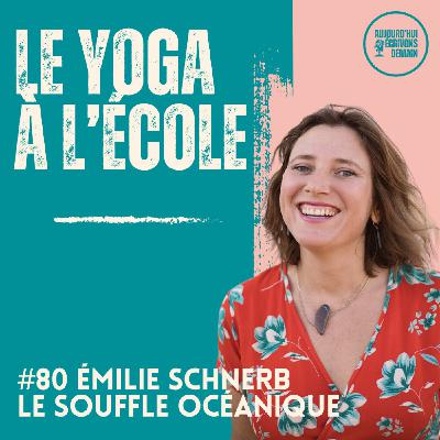 #80 Combiner la pratique du yoga à l'enseignement à l’école | Emilie Schnerb - Le Souffle Océanique