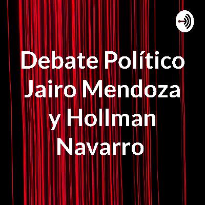 Debate Político Jairo Mendoza y Hollman Navarro Debate Político Jairo Mendoza y Hollman Navarro