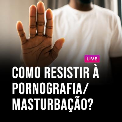 Como resistir às tentações da pornografia/masturbação Como resistir às tentações da pornografia/masturbação