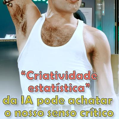 “Criatividade estatística” da IA pode achatar o nosso senso crítico