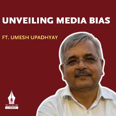 Decoding the Narrative: Umesh Upadhyay on Western Media Bias & India's Untold Story | The Literature Lounge