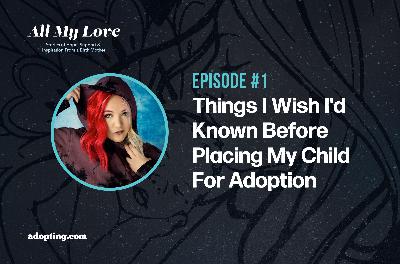 Things I Wish I'd Known Before Placing My Child For Adoption Things I Wish I'd Known Before Placing My Child For Adoption