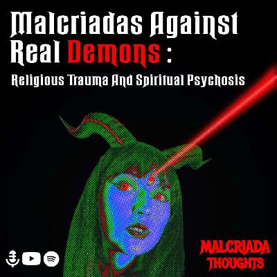 Malcriadas Against Real Demons: Religious Trauma and Spiritual Psychosis Malcriadas Against Real Demons: Religious Trauma and Spiritual Psychosis