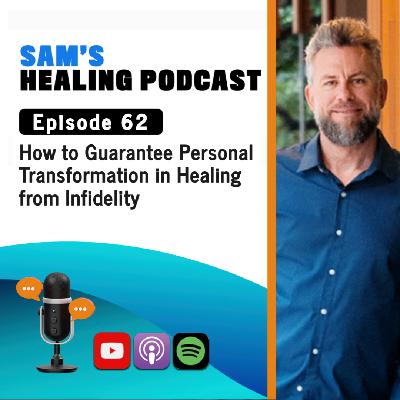 EP 62: How to Guarantee Personal Transformation In Healing from Infidelity