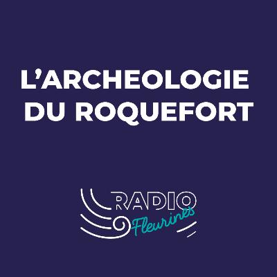 L'archéologie du Roquefort