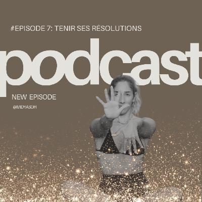 #Episode 7 : Tenir ses résolutions