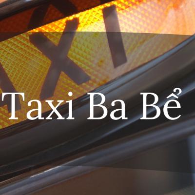 Top 3 Hãng Taxi Ba Bể Có Dịch Vụ Tận Tâm, An Toàn, Giá Hợp Lý