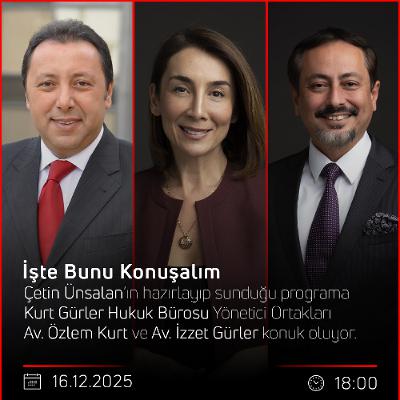 Av. Özlem Kurt - Av. İzzet Gürler - Çetin Ünsalan ile İşte Bunu Konuşalım