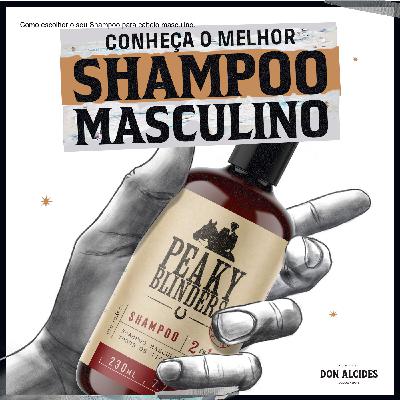 Como escolher o seu Shampoo para cabelo masculino.