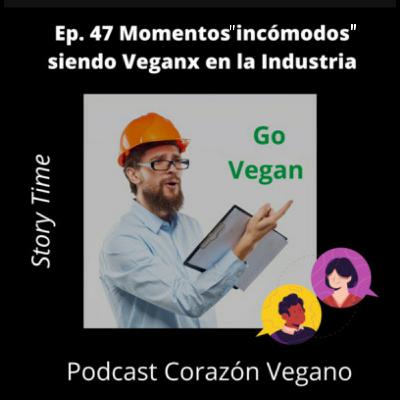 Ep.47 Momentos "incómodos" siendo Veganx en la Industria