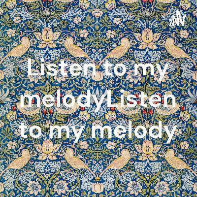 Listen to my melody