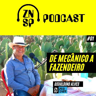 COMO O MECÂNICO VIROU FAZENDEIRO/ com Osvaldino Alves - ZNSP PODCAST
