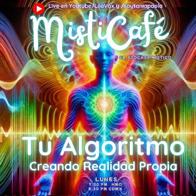 Misticafé E38: Tu Algoritmo: creando realidad propia