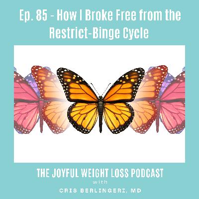 85. How I Break Free from the Restrict-Binge Cycle