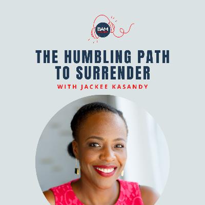 The Humbling Path to Surrender, with Jackee Kasandy