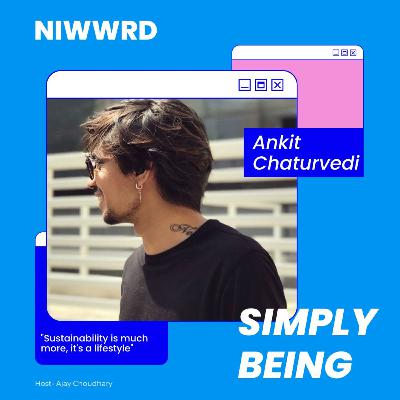 “Sustainability is much more , it’s a lifestyle”- Simply Being Ankit Chaturvedi | NIWWRD “Sustainability is much more , it’s a lifestyle”- Simply Being Ankit Chaturvedi | NIWWRD