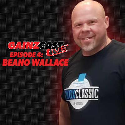 GAINZCAST LIVE #4 | Beano Wallace