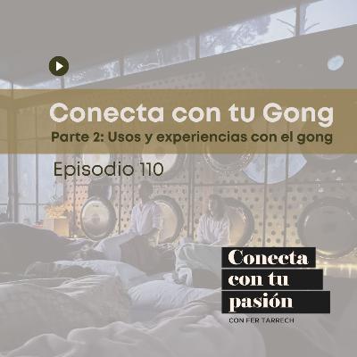 110 - Conecta con tu gong - Parte 2