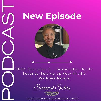 The Letter S — Sustainable Health Security: Spicing Up Your Midlife Wellness Recipe The Letter S — Sustainable Health Security: Spicing Up Your Midlife Wellness Recipe