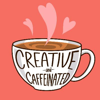 Creative & Caffeinated - Ep 6: Grief