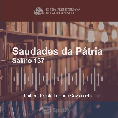 Saudades da pátria | Salmo 137 | Leitura: Presb. Luciano Cavalcante